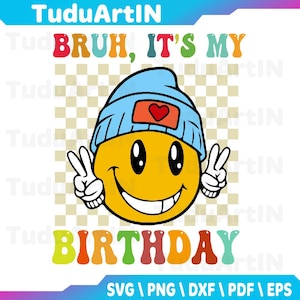 Bruh It&#39;s My Birthday Smile Birthday Svg, Birthday Smile Svg Design, Birthday Party Svg Design, It&#39;s My Birthday Svg, Png, Instant Download