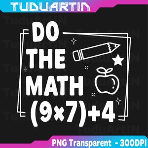 May include: Black graphic with white text that says "DO THE MATH (9x7)+4". Includes a pencil, star, and apple illustration. The image also has the text "PNG Transparent - 300DPI".