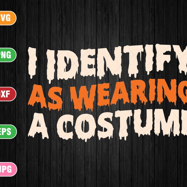 I Identify as Wearing a Costume Svg, Funny Fancy Dress Halloween Svg, Happy Halloween Png, Digital Download