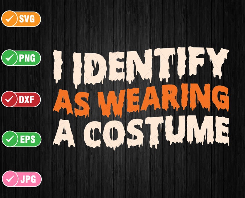 I Identify as Wearing a Costume Svg, Funny Fancy Dress Halloween Svg, Happy Halloween Png, Digital Download image 1