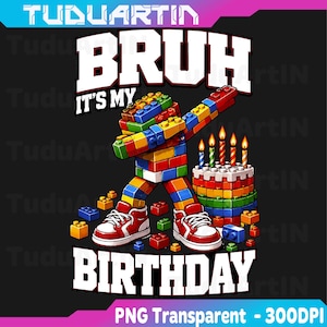 May include: A graphic design featuring a figure constructed from colorful interlocking plastic building blocks performing a dab pose. The text reads BRUH IT'S MY BIRTHDAY. A multi-colored block cake with five lit candles sits beside the figure.