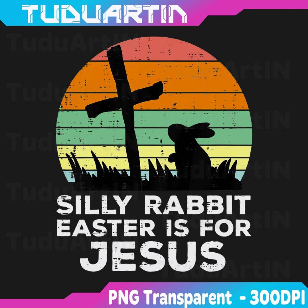 Silly Rabbit Easter is for Je-sus Christians Png, Silly Rabbit Easter ...
