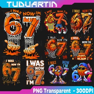 May include: A collection of digital graphic designs featuring basketball-themed illustrations with the text I WAS NOW I'M 6 7. The designs include melting basketballs, hoops, flames, birthday cakes, and cartoon characters in orange, blue, and white colors.