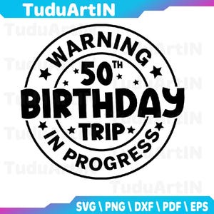 May include: Black and white graphic design with the text "WARNING 50TH BIRTHDAY TRIP IN PROGRESS" in a circular design. The design includes stars and is suitable for a birthday celebration.
