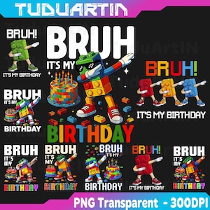 May include: A black background with colorful birthday-themed graphics. The design features block figures dabbing, birthday cakes, and the words "BRUH!" and "IT'S MY BIRTHDAY" in various colors and fonts. The image is labeled "PNG Transparent - 300DPI".
