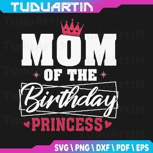 Mom Of The Birthday Princess Toddler Kid Girl Family Mom Svg, Mom of the Birthday Princess, Birthday Party Svg, Matching Birthday Svg