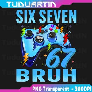 May include: A blue and black graphic design featuring a light blue game controller with the words "SIX SEVEN 67 BRUH". The design includes lightning bolt graphics and plus signs on a black background.
