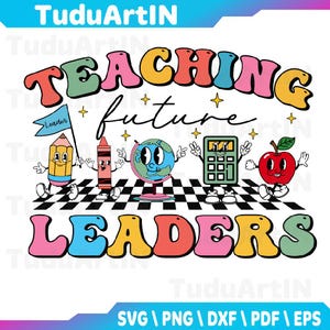 Retro Teaching Future Leaders Groovy Teacher Back To School Svg, Back to School Svg, Groovy Love Them Teach Them Svg, Png, Instant Download