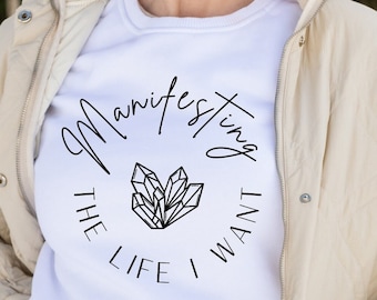 Manifesting the life I want, Manifest Shirt, Manifest That Shit, Empowerment Shirt, Inspirational Women Quote Shirts, Motivational Shirt