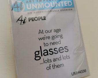 Stamp of Art Impressions "At our age we're going to need glasses ... lots and lots of them", stamp rubber with cling foam