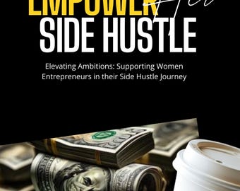 Ermächtigen Sie ihre Side Hustle | Der ultimative Ratgeber für Unternehmerinnen