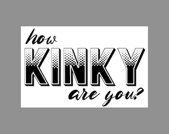 May include: A rectangular graphic design featuring the text how KINKY are you? The word KINKY is displayed in large, bold, block letters with a black and white halftone dot gradient pattern, while the words how and are you? appear in black script.