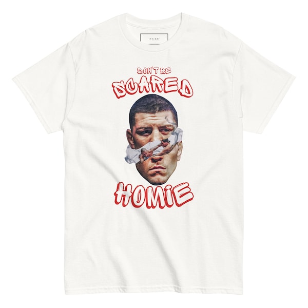Nick Diaz t-shirt / Don't Be Scared Homie t-shirt / Nick Diaz Army t-shirt / Diaz Brothers / Nate Diaz / UFC t-shirt
