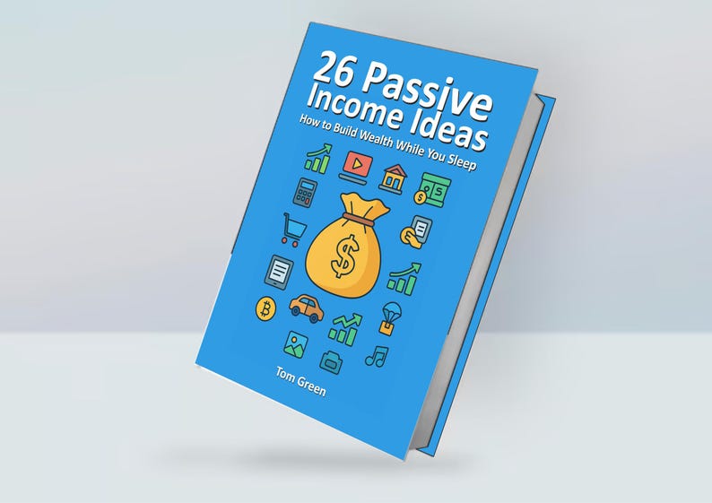 May include: A blue book titled "26 Passive Income Ideas" with the subtitle "How to Build Wealth While You Sleep." The cover features icons and a money bag graphic. The author's name, Tom Green, is at the bottom.