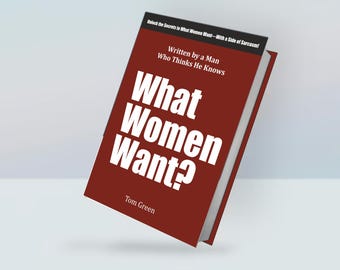 Ebook - What Women Want? - Written by a Man Who Thinks He Knows