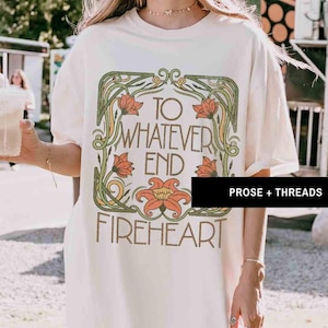 Fireheart Throne Of Glass Sarah J Maas Throne Of Glass Merch Booktok Merch Sarah J maas Merch Rowan TOG To Whatever End Shirt Aelin