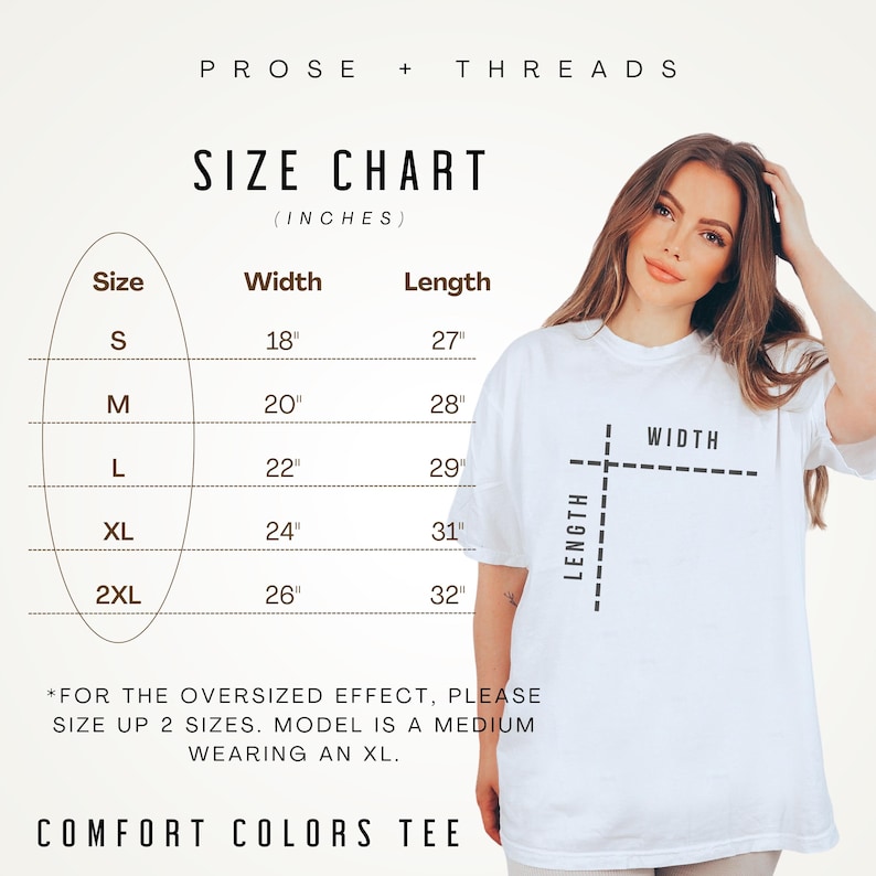 May include: A white Comfort Colors tee shirt with a size chart in inches. The chart shows width and length measurements for sizes S to 2XL. The model is wearing an XL. The text "PROSE + THREADS" is at the top.