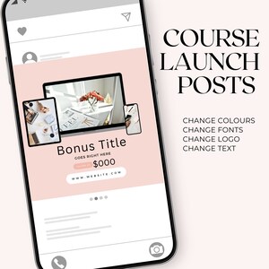 May include: A pink and white phone screen mockup showing a course launch post with a laptop, phone, and tablet. The post includes the text "Bonus Title Goes Right Here $000 www.WEBSITE.COM". The text "COURSE LAUNCH POSTS CHANGE COLOURS CHANGE FONTS CHANGE LOGO CHANGE TEXT" is displayed above the phone.