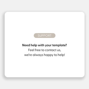 May include: A white rectangular card with rounded corners featuring a beige pill-shaped badge containing the word SUPPORT. Below this, black text reads: Need help with your template? Feel free to contact us, we&rsquo;re always happy to help!