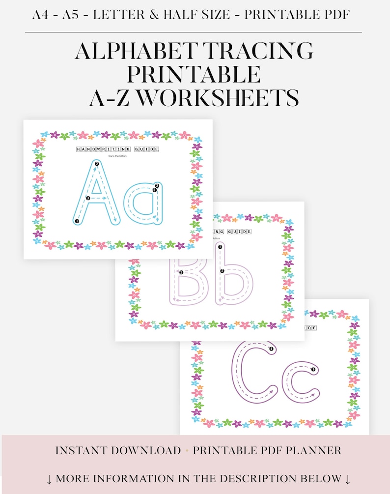 May include: Printable alphabet tracing worksheets featuring the letters A, B, and C. Each worksheet has a floral border with a handwriting guide. The text at the top reads "Alphabet Tracing Printable A-Z Worksheets". The bottom text says "Instant Download Printable PDF Planner".