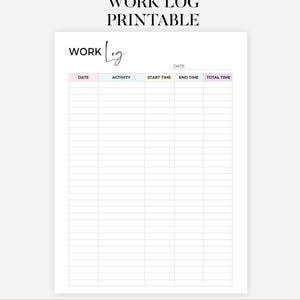 May include: A white work log printable document featuring the text WORK LOG at the top. The table includes columns for date, activity, start time, end time, and total time. The header text states 3 VERSIONS - 4 SIZES - A4, A5, US Letter and Half Letter.