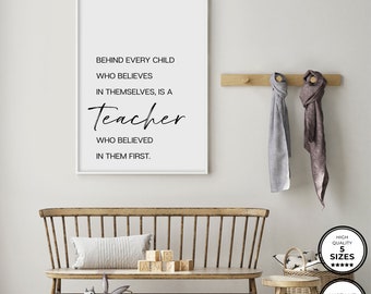 Behind Every Child Who Believes In Themselves, Teacher Wall Art, Teacher Print, Teacher Gift, Teacher Quote, Teacher Sign, Teacher Wall Art