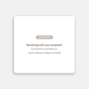 May include: A white square graphic with rounded corners. The word "SUPPORT" is in a light brown rectangle. Below, the text reads: "Need help with your template? Feel free to contact us, we're always happy to help!"