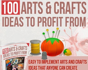 100 idee artistiche e artigianali da cui trarre profitto