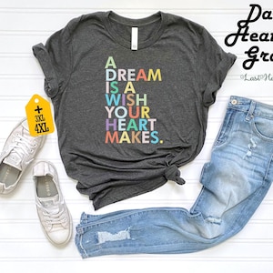 A Dream Is A Wish Your Heart Makes Shirt, Funny Disney Shirt, Disney Vacation Tee,Funny Disney Shirt, Disney Trip Shirt, Disney Family Shirt
