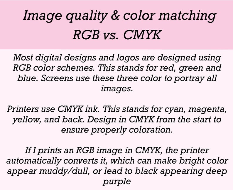 May include: An informational graphic with black text on a light pink background titled Image quality & color matching RGB vs. CMYK. It explains that digital designs use RGB color schemes, while printers use CMYK ink, and warns about color conversion.