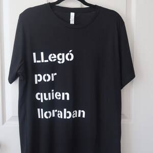 Llegó por quien lloraban tshirt | Unisex shirt, Latino man shirt, Latina shirt, funny, Hispanic, Spanish, sarcastic