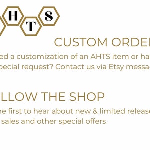 May include: A gold honeycomb logo with the letters AHTS inside. The text below reads "CUSTOM ORDERS" and "FOLLOW THE SHOP". The text explains that customers can contact the shop for custom orders and to follow the shop for new releases and sales.