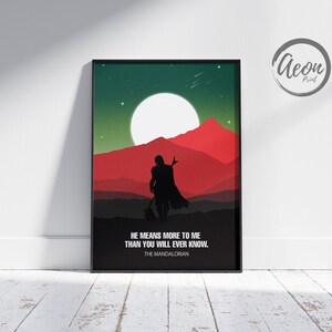 May include: A black and white silhouette of a figure in a desert landscape with a large moon in the background. The text "HE MEANS MORE TO ME THAN YOU WILL EVER KNOW. THE MANDALORIAN" is below the image.