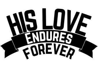 His Love Endures Forever SVG: Bible Verse, Christian (Digital Download)