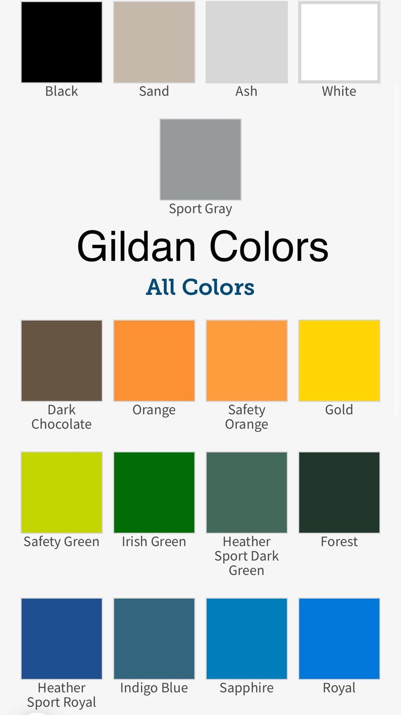 May include: A chart showing the different colors available for Gildan apparel. The colors include black, sand, ash, white, sport gray, dark chocolate, orange, safety orange, gold, safety green, Irish green, heather sport dark green, forest, heather sport royal, indigo blue, sapphire, and royal.