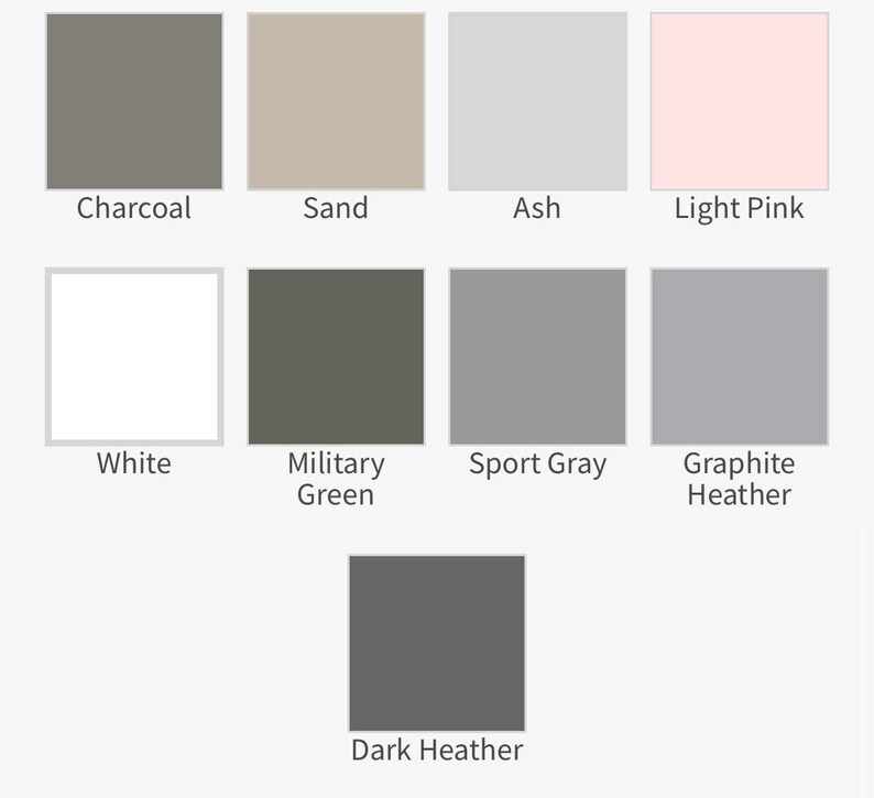 May include: A color chart with 10 different shades of gray, including Charcoal, Sand, Ash, Light Pink, White, Military Green, Sport Gray, Graphite Heather, and Dark Heather.