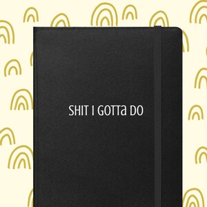 Shit I Gotta Do Hardcover Notebook | Notes, Tasks, To-Do, Lists, Organization, Journal, Diary, Funny, Cool
