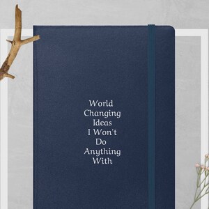 World Changing Ideas I Won&#39;t Do Anything With Hardcover Bound Notebook