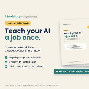 Puede incluir: Una guía digital titulada AIMadeEasy de EverydayGeniusCo, Part 2 AI Skills Guide. El texto dice Teach your AI a job once. Create & install skills in Claude, Copilot and ChatGPT. Incluye instrucciones paso a paso, 5 habilidades listas para instalar, una plantilla para rellenar y una hoja de trucos. Works with Claude, Copilot and ChatGPT.