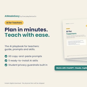 May include: A digital playbook titled AIMadeEasy by EverydayGeniusCo for teachers, featuring the text Plan in minutes. Teach with ease. It includes 60 copy-and-paste prompts, 5 ready-to-install AI skills, and student privacy guardrails for AI tools.