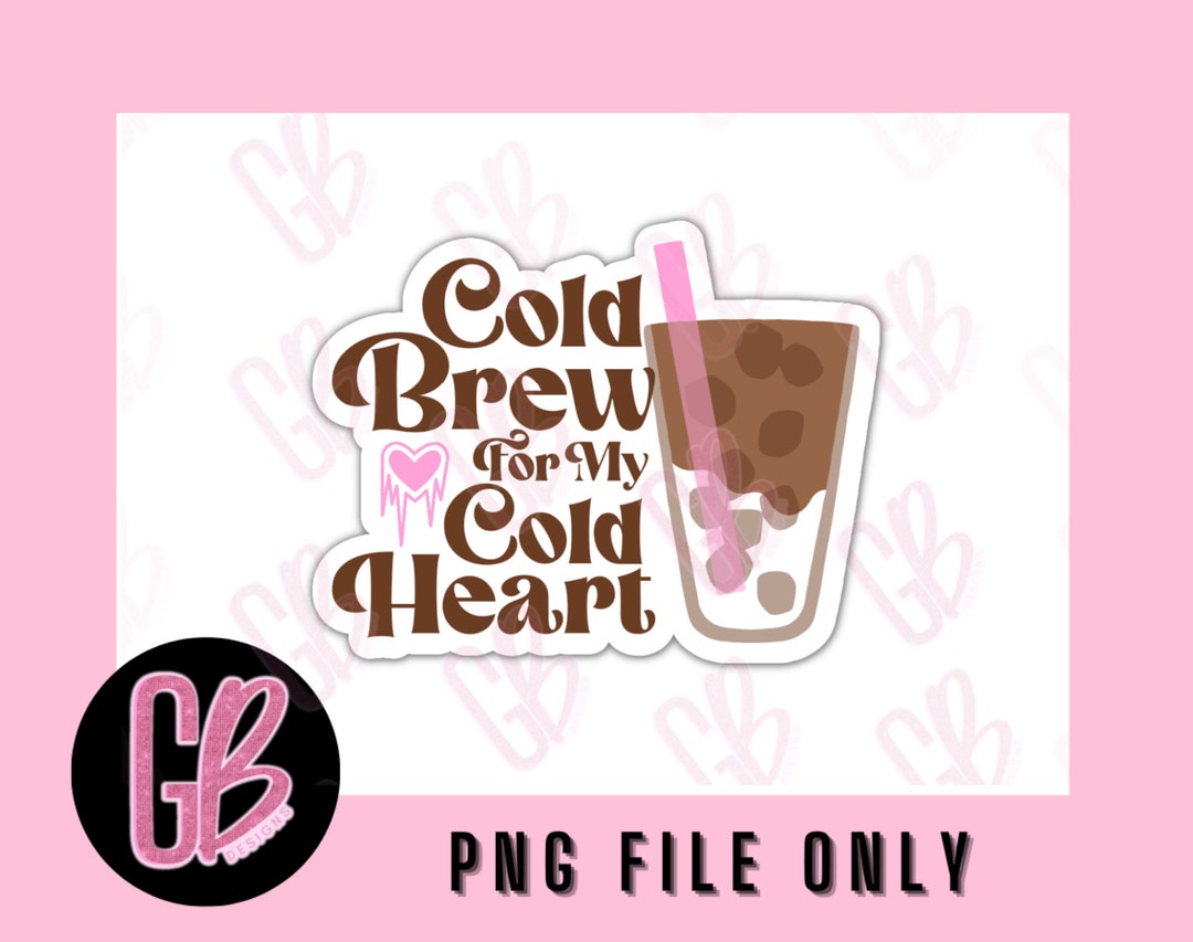Cold Brew for My Cold Heart PNG Sublimation Design, Cold Brew PNG, Cold