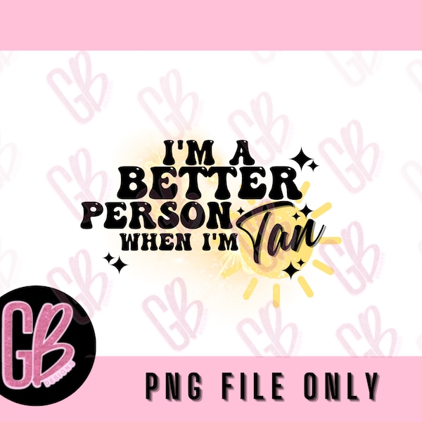 I'm A Better Person When I'm Tan PNG Sublimation Design, Tan PNG, Tanning Png, Tanned png, Better Person png, Digital Download funny
