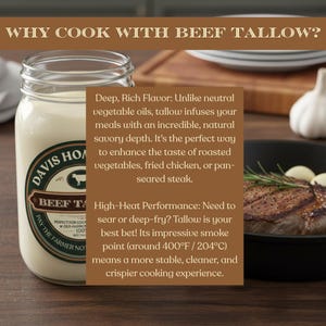 May include: A glass jar of Davis Home beef tallow with text that reads "Why cook with beef tallow?" and "Perfect for cooking, old-fashioned, 100% beef tallow." A steak is in a black pan.