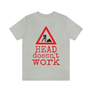 Unisex Jersey Short Sleeve T-shirt- head doesn&#39;t work joke funny