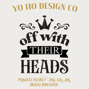 Queen of Hearts - Off With Their Heads - PNG SVG JPG (Digital Download)