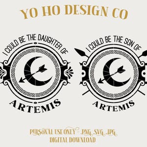 May include: Two black and white circular designs with the text "I Could Be The Daughter Of Artemis" and "I Could Be The Son Of Artemis". Each design features a crescent moon with an arrow, surrounded by a decorative border. The words "Yo Ho Design Co" are at the top.