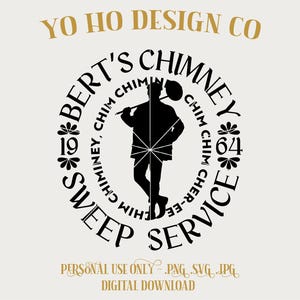 May include: A black and white graphic design featuring a chimney sweep silhouette within a circular design. The text reads "Bert's Chimney Sweep Service" with "Chim Chim Cher-ee" and the years "1964" and "19" included. The design also includes the text "Yo Ho Design Co" and "Personal Use Only".
