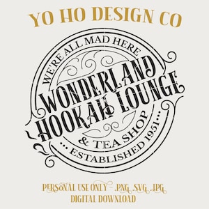May include: Black and white logo design for a hookah lounge called "Wonderland Hookah Lounge & Tea Shop" established in 1951. The logo features a circular design with ornate flourishes and the text "We're all mad here".