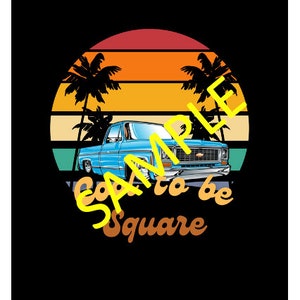 May include: A blue pickup truck with a sunset and palm trees in the background. The text "Cool to be Square" is written below the truck.