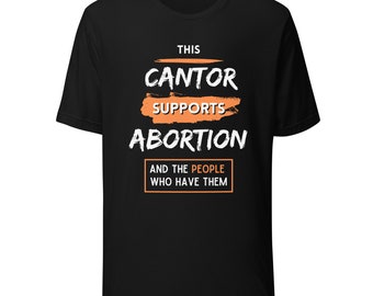 This Cantor Supports Abortion t-shirt